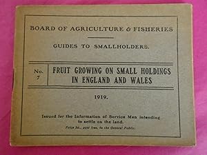 FRUIT GROWING ON SMALL HOLDINGS IN ENGLAND AND WALES (Guides to Smallholders no. 7. Issued for th...