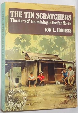 Seller image for The Tin Scratchers ~ The Story of Tin Mining in the Far North for sale by E. Manning Books