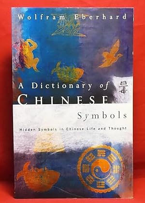 Dictionary of Chinese Symbols: Hidden Symbols in Chinese Life and Thought (Routledge Dictionaries)