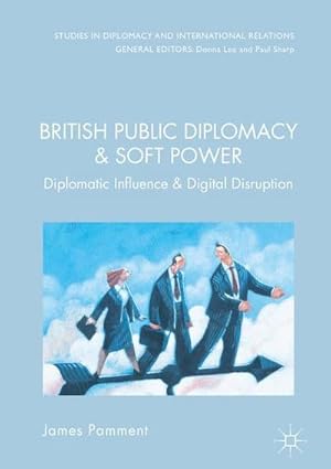 Bild des Verkufers fr British Public Diplomacy and Soft Power : Diplomatic Influence and the Digital Revolution zum Verkauf von AHA-BUCH GmbH