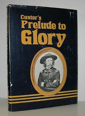 Immagine del venditore per CUSTER'S PRELUDE TO GLORY venduto da Evolving Lens Bookseller