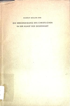 Seller image for Die Verkndigung des Christlichen in der Kunst der Gegenwart. for sale by books4less (Versandantiquariat Petra Gros GmbH & Co. KG)