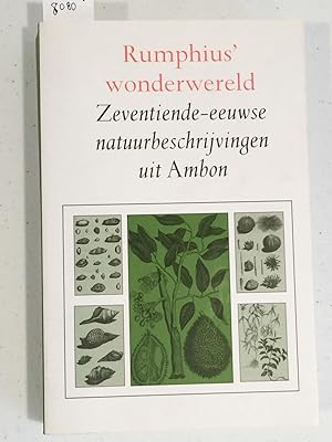 Seller image for Rumphius' wonderwereld Zeventiende - eeuwse natuurbeschrijvingen uit Ambon. Gekozen, geannoteerd en van een nawoord voorzien door M. Loderichs for sale by Carydale Books