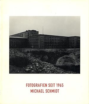 Michael Schmidt: Fotografien Seit 1965