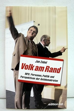 Volk am Rand : NPD: Personen, Politik und Perspektiven der Antidemokraten.