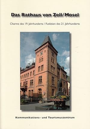 Seller image for Das Rathaus von Zell, Mosel : Kommunikations- und Tourismuszentrum ; [Charme des 19. Jahrhunderts - Funktion des 21. Jahrhunderts]. [Hrsg.: Stadt Zell, Mosel] for sale by Versandantiquariat Nussbaum