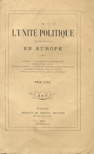 De l'Unité politique et religieuse en Europe. Congrès - L'Europe en conféderation - Question polo...