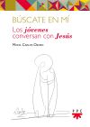 Búscate en mí : los jóvenes conversan con Jesús