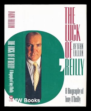 Imagen del vendedor de The luck of O'Reilly : a biography of Tony O'Reilly a la venta por MW Books