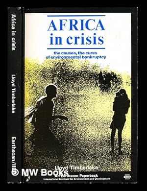Seller image for Africa in crisis : the causes, the cures of environmental bankruptcy / by Lloyd Timberlake; edited by Jon Tinker for sale by MW Books