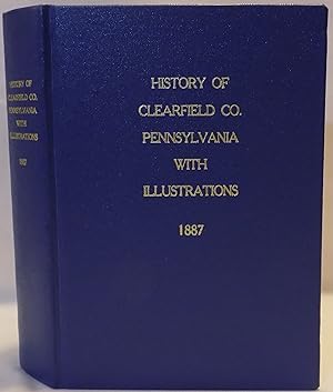 History of Clearfield County Pennsylvania, With Illustrations and Biographical Sketches of Some o...