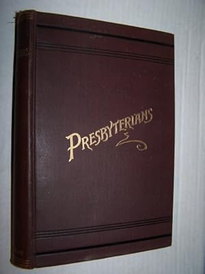 Imagen del vendedor de PRESBYTERIANS A Proper Narrative of Their Origin, Progress, Doctrines, and Achievements a la venta por Antiquarian Bookshop