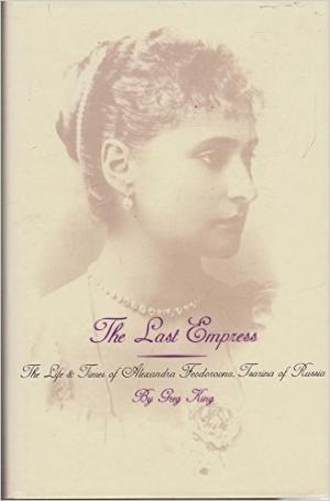 Seller image for The Last Empress. The Life And Times of Alexandra Feodorovna, Tsarina of Russia for sale by Alpha 2 Omega Books BA