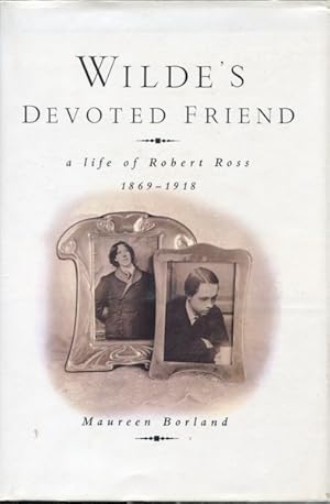 Wilde's Devoted Friend: a Life of Robert Ross 1869-1918