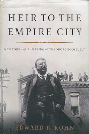 Immagine del venditore per Heir To The Empire City, New York and the Making of Theodore Roosevelt venduto da Austin's Antiquarian Books