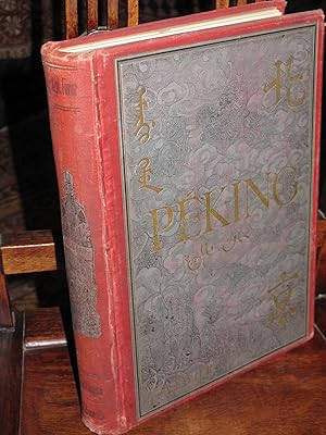 Peking. Histoire et Description orné de 524 gravures anciennes et nouvelles reproduites ou exécut...