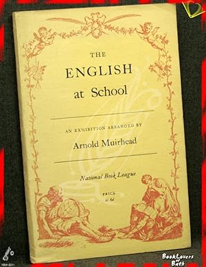 The English at School: An Exhibition of Books, Documents and Illustrative Material Arranged For t...