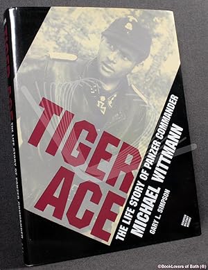 Seller image for Tiger Ace: The Life Story of Panzer Commander Michael Wittmann for sale by BookLovers of Bath