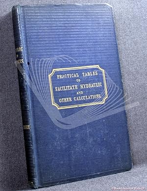 Hydraulic Tables, to Aid the Calculation of Water and Mill Power, Water Supply, and Drainage of T...