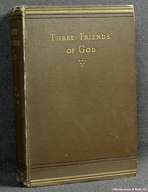 Three Friends of God: Records from the Lives of John Tauler, Nicholas of Basle, Henry Suso