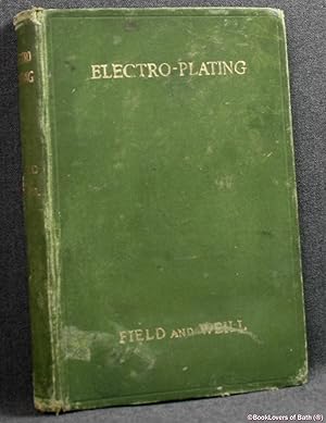 Electro-plating: A Survey of Modern Practice Including Nickel, Zinc, Cadmium and Chromium