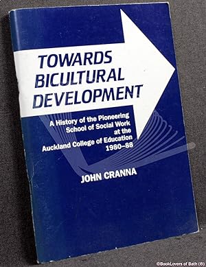 Towards Bicultural Development: A History of the Pioneering School of Social Work at the Auckland...