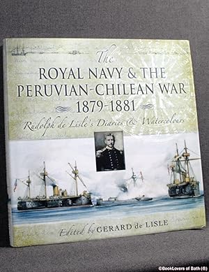 Seller image for The Royal Navy and the Peruvian-Chilean War 1879-1881: Rudolf De Lisle's Diaries & Watercolours for sale by BookLovers of Bath