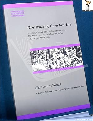 Imagen del vendedor de Disavowing Constantine: Mission, Church and The Social Order in the Theologies of John Howard Yoder and Ju rgen Moltmann a la venta por BookLovers of Bath