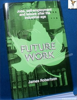 Future Work: Jobs, Self-employment and Leisure After the Industrial Age