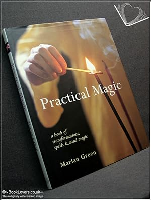 Practical Magic: A Book of Transformations, Spells & Mind Magic