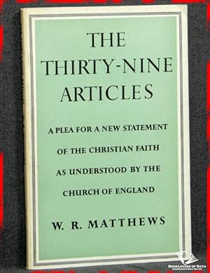 The Thirty-nine Articles: A Plea For a New Statement of the Christian Faith As Understood by the ...