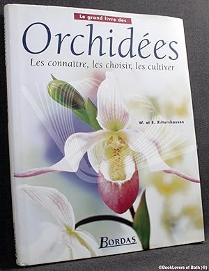 Image du vendeur pour Le Grand Livre des Orchidees: Les Connaitre, Les Choisir, Les Cultiver mis en vente par BookLovers of Bath