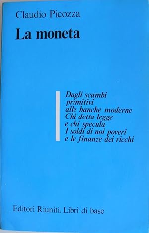 LA MONETA. DAGLI SCAMBI PRIMITIVI ALLE BANCHE MODERNE. CHI DETTA LEGGE E CHI SPECULA. I SOLDI DI ...