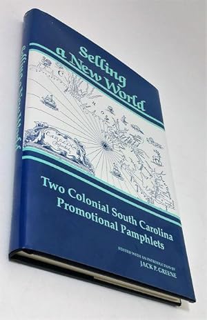 Selling a New World: Two Colonial South Carolina Promotional Pamphlets
