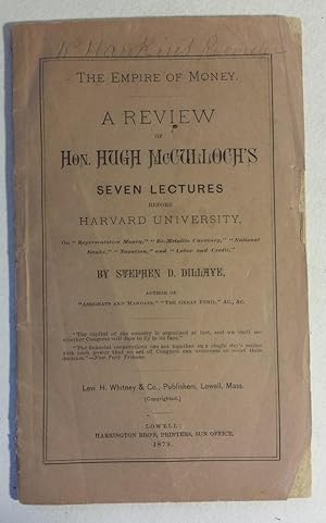 THE EMPIRE OF MONEY. A REVIEW OF HON. HUGH McCULLOCH'S SEVEN LECTURES BEFORE HARVARD UNIVERSITY.