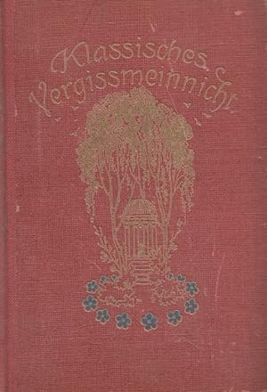 Seller image for Klassisches Vergimeinnicht : Gedenkbuch fr alle Tage des Jahres ; Der Freundschaft, Liebe und Weisheit gewidmet. for sale by Versandantiquariat Nussbaum