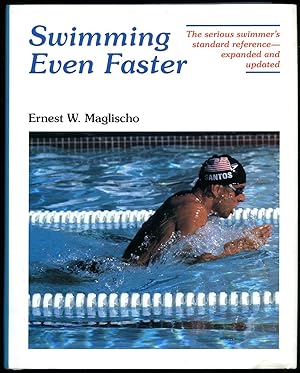 Seller image for Swimming Even Faster; The Serious Swimmer's Standard Reference, Expanded and Updated for sale by Little Stour Books PBFA Member