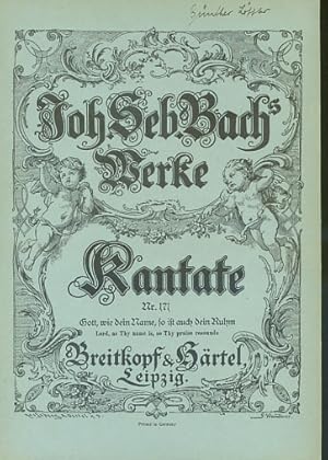 Joh. Seb. Bachs Werke. Kantate Nr. 171 :Gott, wie dein Name, so ist auch dein Ruhm / Lord, as thy...