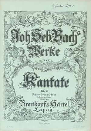 Joh. Seb. Bachs Werke. Kantate Nr. 46 : Schauet doch und sehet / Behold an see (BWD 46)