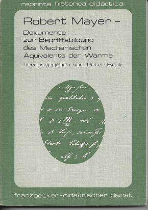 Bild des Verkufers fr Robert Mayer - Dokumente zur Bergriffsbildung des Mechanischen quivalents der Wrme Bd 1 der Reihe reprinta historica didactica zum Verkauf von Versandantiquariat Sylvia Laue