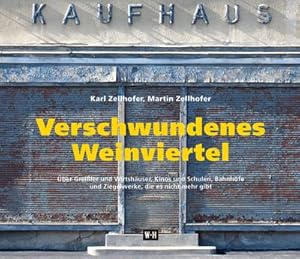 Bild des Verkufers fr Verschwundenes Weinviertel : ber Greiler und Wirtshuser, Kinos und Schulen, Bahnhfe und Ziegelwerke, die es nicht mehr gibt. Eine Spurensuche zum Verkauf von AHA-BUCH GmbH