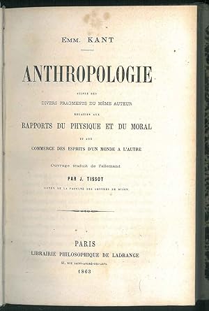 Anthropologie suivie des divers fragments du meme auteur relatifs aux rapports du physique et du ...