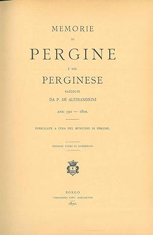 Memorie di Pergine e del perginese raccolte da P. De Alessandrini. anni 590-1800. Pubblicate per ...