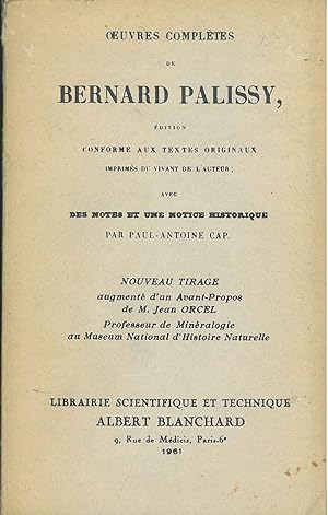 Oeuvres completes de Bernard Palissy. Edition conforme aux textes originaux imprimés du vivant de...
