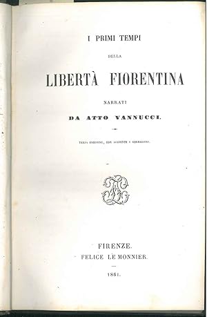 I primi tempi della libertà fiorentina narrati da Atto Vannucci. 3° edizione, con aggiunte e corr...