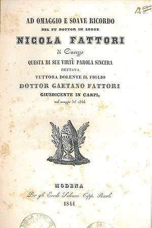 Ad omaggio e soave ricordo del fu dottor in legge Nicola Fattori di Cavezzo questa di sue virtù p...