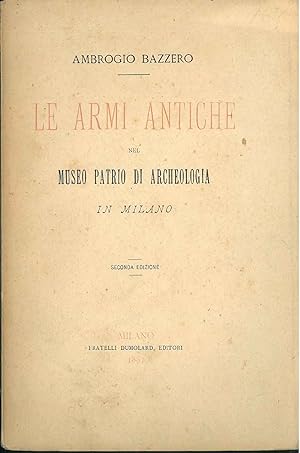 Le armi antiche nel Museo Patrio di Archeologia in Milano. Seconda edizione