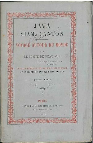 Java, Siam, Canton. Voyage autour du monde par le comte De Beauvoir. Ouvrage enrichi d'une grande...