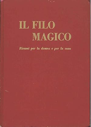 Il filo magico. Ricami per la donna e per la casa