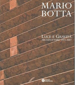 Mario Botta. Luce e gravità. Architettura 1992-2007
